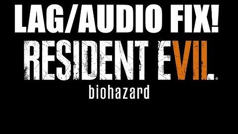 Resident Evil 7 stutter lags audio fix fps boost