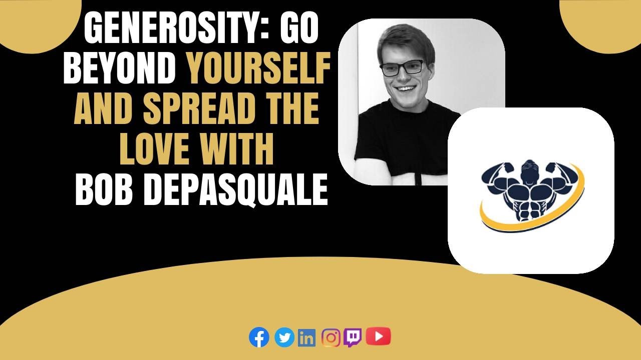 Generosity: Go Beyond Yourself and Spread the Love With Bob DePasquale