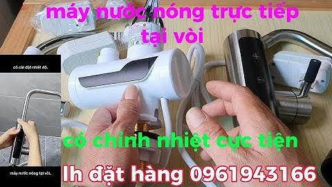 máy nước nóng trực tiếp tại vòi inox siêu bền có chỉnh nhiệt chống giật an toàn.