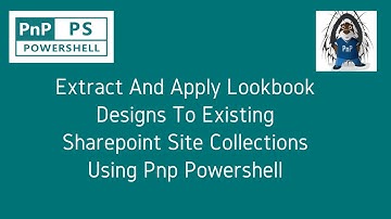 Extract and Apply look book designs to existing SharePoint site collections using PnP Powershell