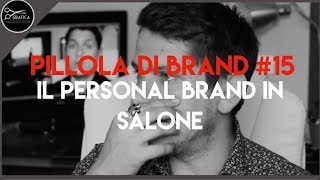 Pillola #15 &middot; Il personal brand in salone