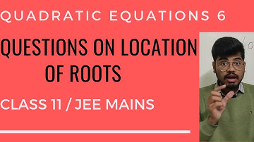 QUADRATIC EQUATIONS 6 -QUESTIONS ON LOCATIONS OF ROOTS, DISCUSSION OF DPS-2, CLASS 11/ JEE MAINS