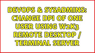 DevOps & SysAdmins: Change DPI of one user using W2K3 Remote Desktop / Terminal Server Profile
