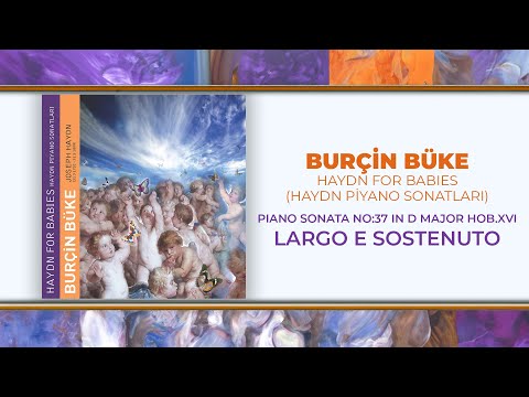 Burçin Büke - Piano Sonata No:37 in D Major HOB .XVI (Largo E Sostenuto) - (Official Audio Video)