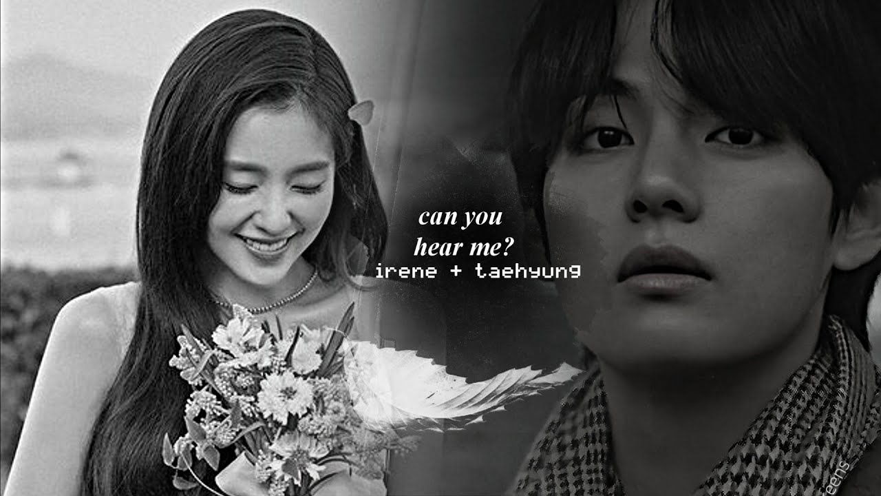 irene + taehyung / can you hear me?