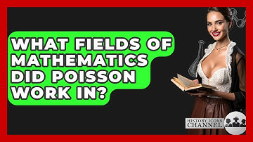 What Fields Of Mathematics Did Poisson Work In? - History Icons Channel