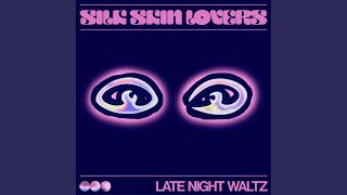 Video thumbnail of "Silk Skin Lovers - Late Night Waltz"