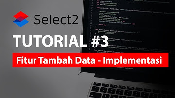 Tutorial Select2 - Fitur Tambah Data #3 Implementasi Select2