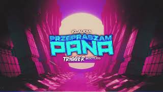 Klaudia - Przepraszam Pana (TRIGGER Bootleg)