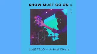 Animal Divers x LudiSTELO | Show Must Go On vol.50 #livestream