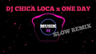 DJ CHICA LOCA x ONE DAY SLOW TIK TOK TERBARU Remix