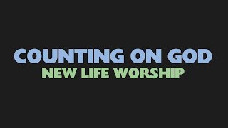 Video thumbnail of "Lyric Video | Counting On God by New Life Worship"