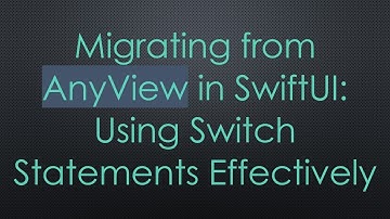 Migrating from AnyView in SwiftUI: Using Switch Statements Effectively