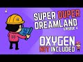 Super Duper Dreamland Episode 4 - Oxygen Not Included