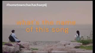 What's the name of this song ? |Hometown Cha-Cha-Cha Ep 6
