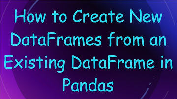 How to Create New DataFrames from an Existing DataFrame in Pandas