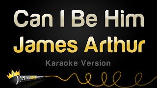 James Arthur - Can I Be Him (Karaoke Version)
