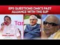 'Why Did DMK Ally With BJP in 1999?': EPS
