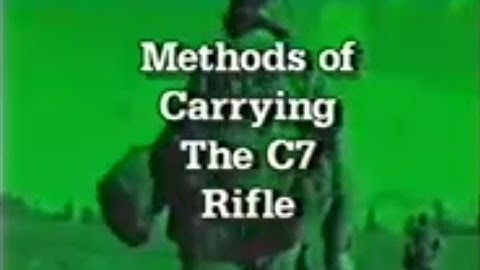Canadian Forces - The C7 Rifle Series Module 10 - Methods of Carrying the C7 Rifle
