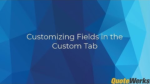 Customizing Fields in the Custom Tab | QuoteWerks®