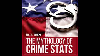 Us & Them: The Mythology Of Crime Stats