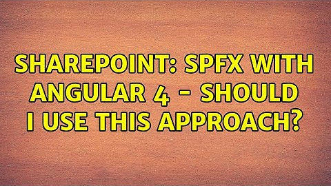 Sharepoint: SPFX with Angular 4 - should I use this approach? (2 Solutions!!)