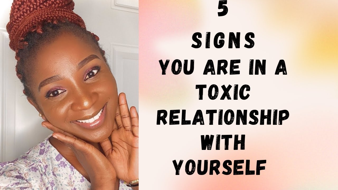 Signs you are in a Toxic Relationship with YOURSELF and how to change ...