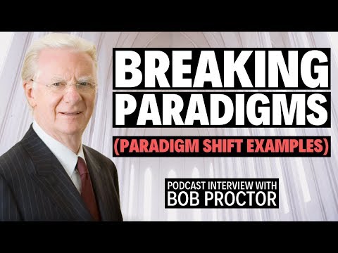 Breaking Paradigms: Podcast Interview With Bob Proctor | Life-Changing Paradigm Shift Examples