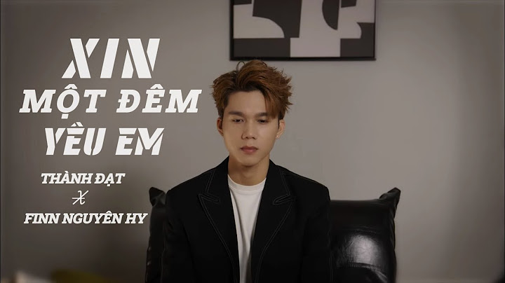 XIN MỘT ĐÊM YÊU EM - THÀNH ĐẠT x FINN NGUYÊN HY | Vậy thì anh xin cho một đêm u tối…