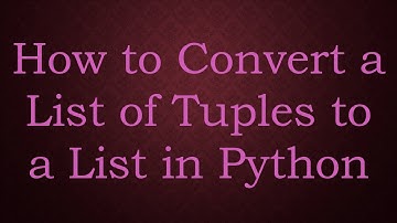 How to Convert a List of Tuples to a List in Python