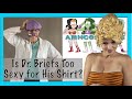 Is dr briefs too sexy for his shirt