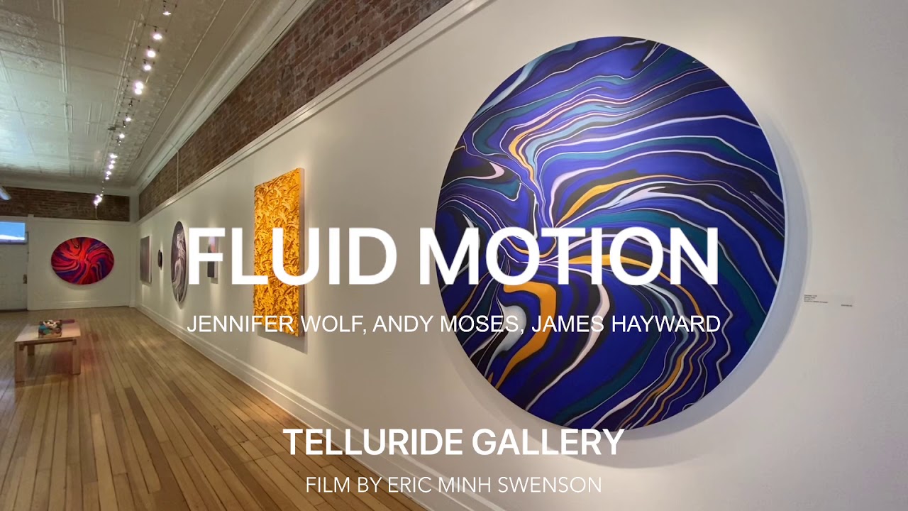 FLUID MOTION AT TELLURIDE GALLERY