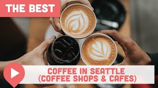 Best Coffee in Seattle Coffee Shops & Cafes