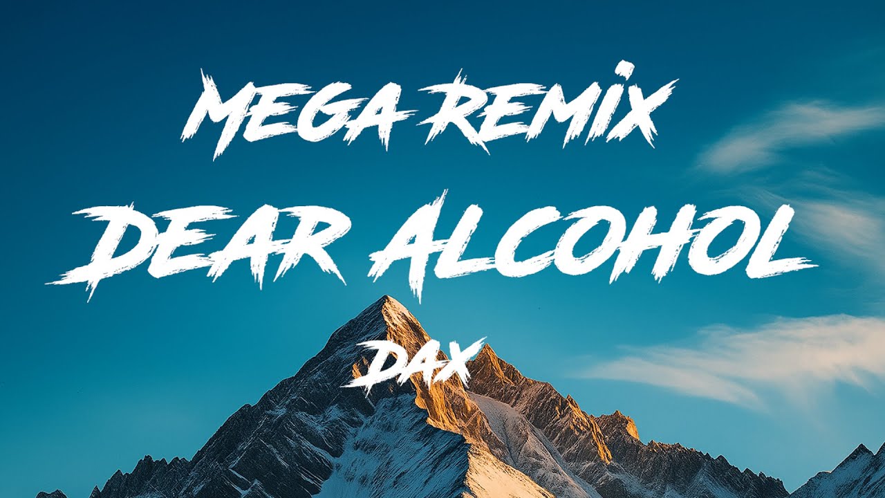 Dear Alcohol Mega Remix   Dax, Atlus,Kelsie Watts,Carly Pearl,ERV ELLO,SkyDxddy,Trippz ,Kayla Rae,,,