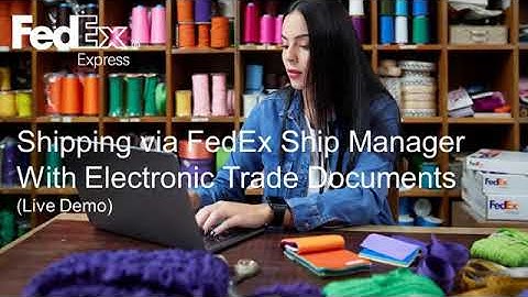 Transmit your customs documentation electronically with FedEx Electronic Trade Documents