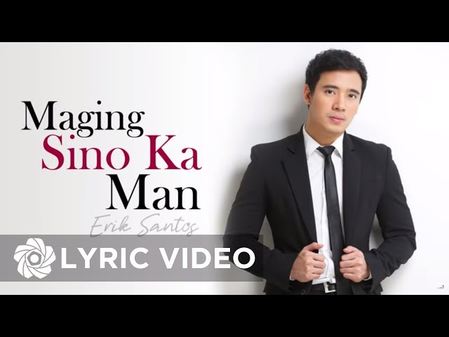 Erik Santos - Maging Sino Ka Man (Lyrics) | Erik Santos Collection class=