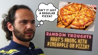 Random Thoughts Whats Wrong With Pineapple On Pizza?
