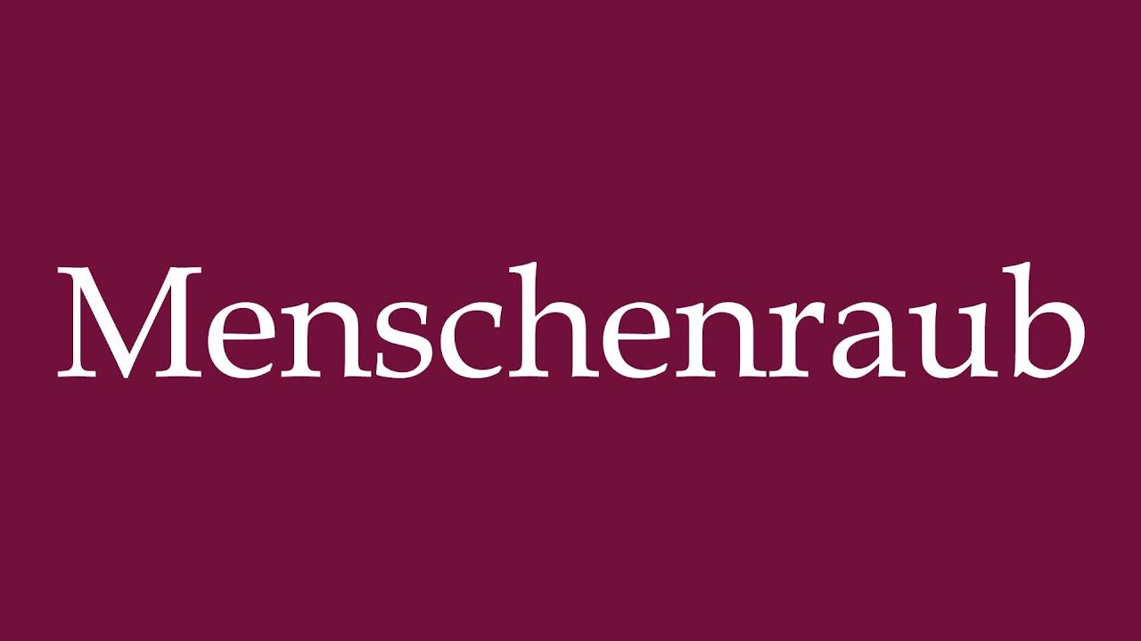 How to Pronounce ''Menschenraub'' (Kidnapping) Correctly in German