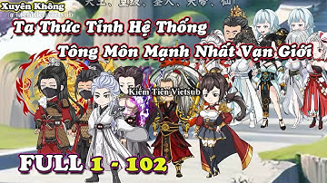 FULL 1 - 102 | Xuyên Không Ta Thức Tỉnh Hệ Thống Tông Môn Mạnh Nhất Vạn Giới | Kiếm Tiên Vietsub