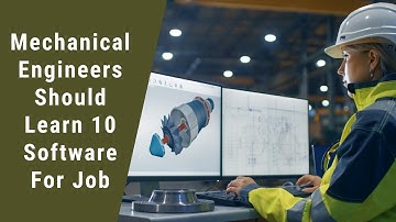 Mechanical Engineers Should Learn 10 Software for Job