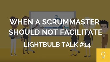 When a ScrumMaster Should NOT Facilitate // Lightbulb Talk #14