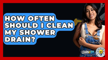 How Often Should I Clean My Shower Drain? - LearnToDIY360.com