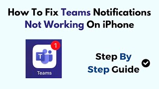 How To Fix Teams Notifications Not Working On iPhone (2025)