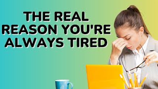 Shocking Truth: The Real Reason Youre Always Tired - Discover the Solution Now