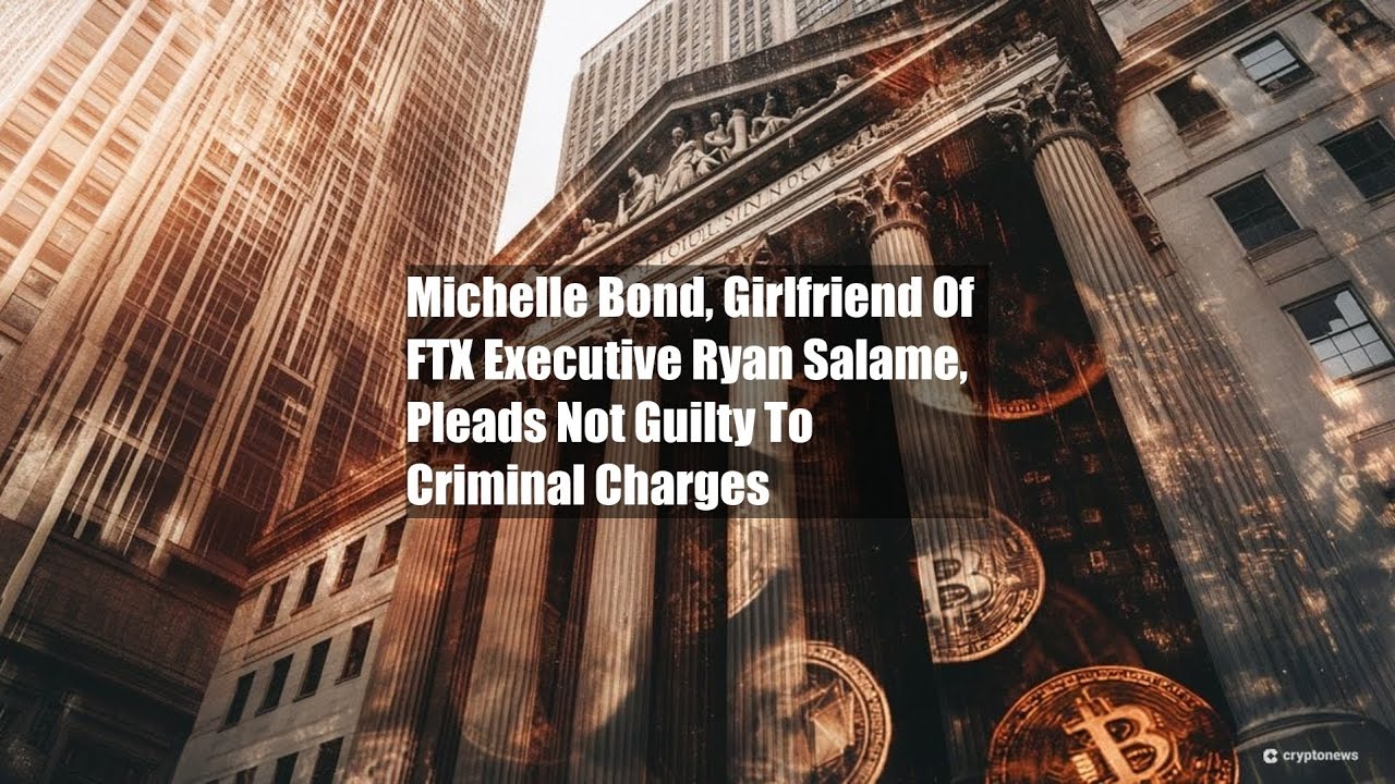 Michelle Bond, Girlfriend Of FTX Executive Ryan Salame, Pleads Not - YouTube