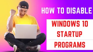 how to disable windows 10 startup programs