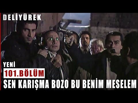 Sen Karışma Bozo Bu Benim Meselem ! - Deli Yürek - 101.Bölüm