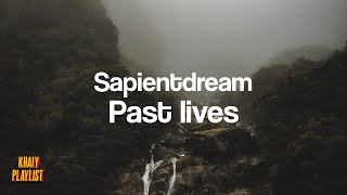 Sapientdream - Past Lives [Unofficial Lyrics]