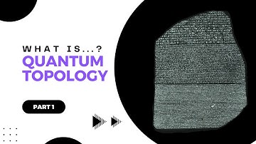 Part 1 of What is…quantum topology? | Daniel Tubbenhauer