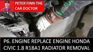 P6. Engine Replace ENGINE Honda Civic 1.8 R18A1 Radiator removal by Peter Finn the Car Doctor 211 views 9 days ago 8 minutes, 17 seconds